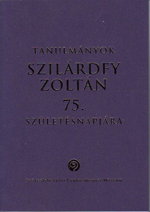 Smohay András (szerk.): Tanulmányok Szilárdfy Zoltán 75. születésnapjára